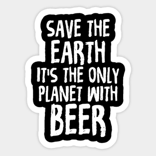 Save The Earth It's The Only Planet With Beer Sticker